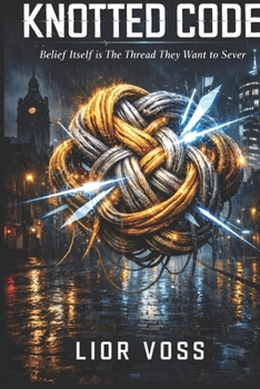 Paperback The Knotted Code: Belief Itself is The Thread They Want to Sever Book