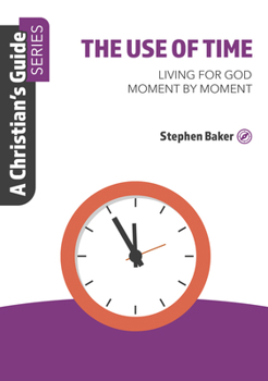 The Use of Time: Living for God Moment by Moment