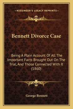 Paperback Bennett Divorce Case: Being A Plain Account Of All The Important Facts Brought Out On The Trial, And Those Connected With It (1860) Book