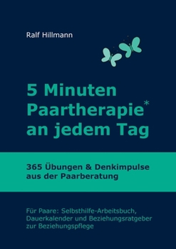 Paperback 5 Minuten Paartherapie an jedem Tag - 365 Übungen und Denkimpulse aus der Paarberatung: Für Paare: Selbsthilfe-Arbeitsbuch, Dauerkalender und Beziehun [German] Book