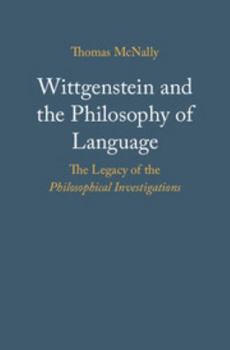 Hardcover Wittgenstein and the Philosophy of Language: The Legacy of the Philosophical Investigations Book