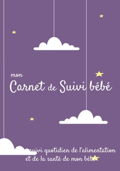 Mon carnet de suivi Bébé: Journal de bord, cahier de suivi maternel, pour bébé, nouveau né, nourrisson, suivi de l'alimentation et la santé du bébé  | ... portique enfant étoile (French Edition)