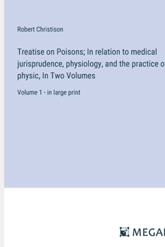 Paperback Treatise on Poisons; In relation to medical jurisprudence, physiology, and the practice of physic, In Two Volumes: Volume 1 - in large print Book