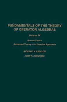Paperback Fundamentals of the Theory of Operator Algebras: Special Topics Advanced Theory--An Exercise Approach Book