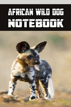 African Wild Dog notebook: Blank Lined Gift notebook For The African Wild Dog lovers it will be the Gift Idea for African Wild DogLover.