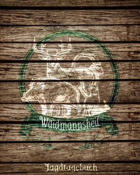 Waidmannsheil - Jagdtagebuch: Schussbuch und Tagebuch zum selbst ausfüllen für alle Jäger, Jägerinnen, Jagdpächter, Förster, Sportschützen. Perfekt als Geschenk oder Geschenkidee - (German Edition)