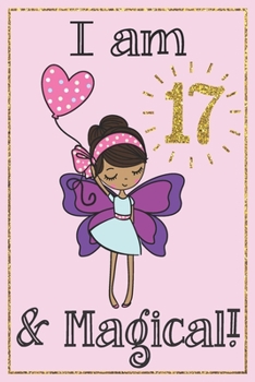 Paperback I am 17 and Magical: A fairy birthday journal with positive messages for girls on each page and more artwork on lined and blank pages in th Book