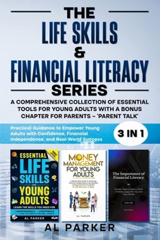 The Life Skills and Financial Literacy Series: A Comprehension Collection of Essential Tools For Youngs Adults With A Bonus Chapter For Parents - "Parent Talk"