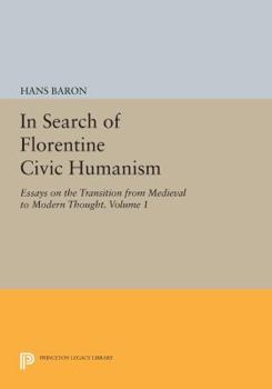 Paperback In Search of Florentine Civic Humanism, Volume 1: Essays on the Transition from Medieval to Modern Thought Book