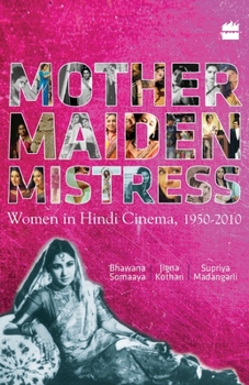 Paperback Mother Maiden Mistress: Women In Hindi Cinema,1950-2010 Book