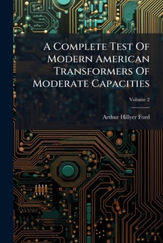 Paperback A Complete Test Of Modern American Transformers Of Moderate Capacities; Volume 2 Book