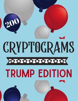 Paperback 200 Cryptograms Trump Edition: Trump Tweets Cryptograms to Test Your Mind (Trump Books to Make America Great Again) [Large Print] Book