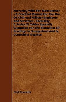 Paperback Surveying With The Tacheometer - A Practical Manual For The Use Of Civil And Military Engineers And Survivors - Including A Series Of Tables Specially Book