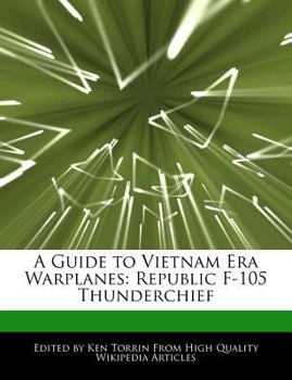 A Guide to Vietnam Era Warplanes : Republic F-105 Thunderchief
