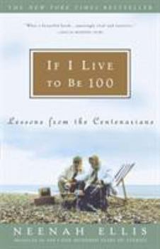 Paperback If I Live to Be 100: Lessons from the Centenarians Book