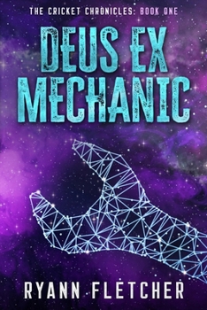 Deus Ex Mechanic (The Cricket Chronicles) - Book #1 of the Cricket Chronicles