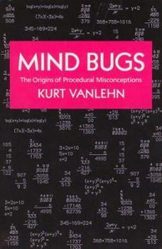 Mind Bugs: The Origins of Procedural Misconceptions (Learning, Development, and Conceptual Change) - Book  of the Learning, Development, and Conceptual Change