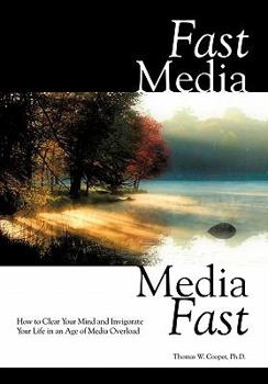 Hardcover Fast Media, Media Fast: How to Clear Your Mind and Invigorate Your Life in an Age of Media Overload Book