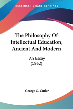 Paperback The Philosophy Of Intellectual Education, Ancient And Modern: An Essay (1862) Book