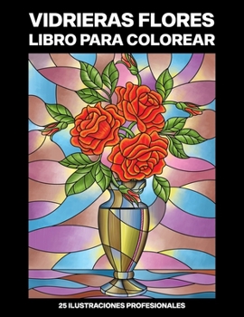 Paperback Vidrieras Flores Libro para Colorear: Fácil Libro para Colorear para Mayores y Adultos, 25 ilustraciones profesionales para aliviar el estrés y relaja [Spanish] Book