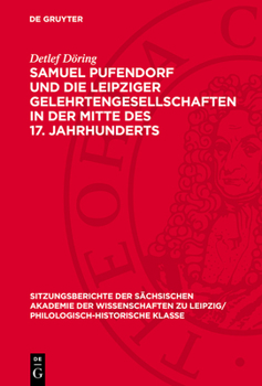 Samuel Pufendorf Und Die Leipziger Gelehrtengesellschaften in Der Mitte Des 17. Jahrhunderts