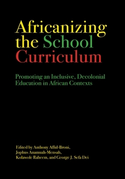 Hardcover Africanizing the School Curriculum: Promoting an Inclusive, Decolonial Education in African Contexts Book