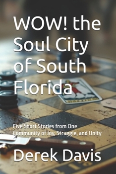 WOW! the Soul City of South Florida: Five Short Stories from One Community of Joy, Struggle, and Unity
