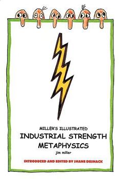 Paperback Miller's Illustrated, Industrial-Strength Metaphysics: This is Not Your Grandfather's Metaphysics Book