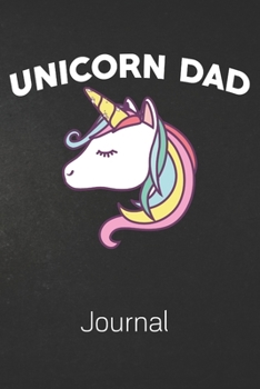 UNICORN DAD Journal: 100 Page | Blank Lined Notebook | 6x9 | Mystical Animal | Father's Day Dad Love Journal Gift |