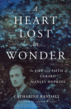 Paperback A Heart Lost in Wonder: The Life and Faith of Gerard Manley Hopkins Book