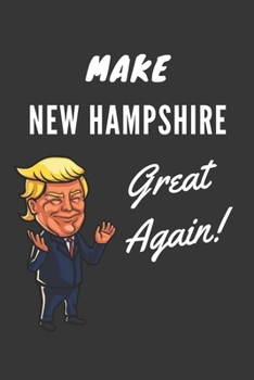 Paperback Make New Hampshire Great Again Notebook: Trump Gag Gift, Lined Journal, 120 Pages, 6 x 9, Matte Finish Book