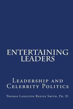 Paperback Entertaining Leaders: Leadership And Celebrity Politics Book