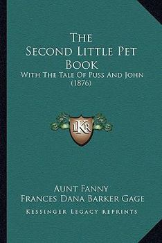 Paperback The Second Little Pet Book: With The Tale Of Puss And John (1876) Book