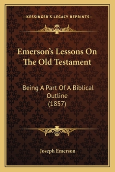 Emerson's Lessons on the Old Testament: Being a Part of a Biblical Outline ...