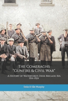 Paperback The Comeraghs Gunfire & Civil War: The story of the Deise Brigade IRA 1914-1924 Book