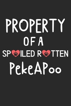 Property Of A Spoiled Rotten PekeAPoo: Lined Journal, 120 Pages, 6 x 9, PekeAPoo Dog Gift Idea, Black Matte Finish (Property Of A Spoiled Rotten PekeAPoo Journal)
