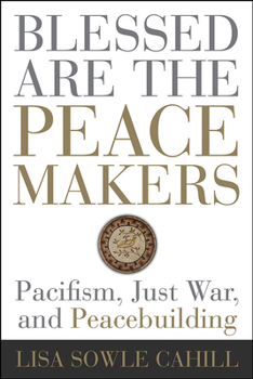 Paperback Blessed Are the Peacemakers: Pacifism, Just War, and Peacebuilding Book