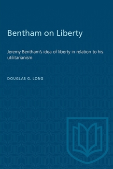 Paperback Bentham on Liberty: Jeremy Bentham's idea of liberty in relation to his utilitarianism Book