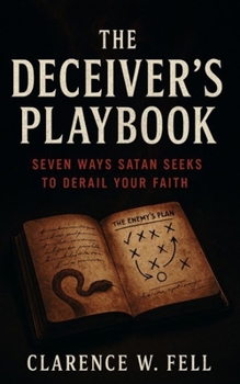 Paperback The Deceiver's Playbook: Seven Ways Satan Seeks to Derail Your Faith Book