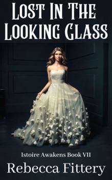 Paperback Lost In The Looking Glass: A Retelling of Through the Looking Glass, And What Alice Found There (Istoire Awakens) Book