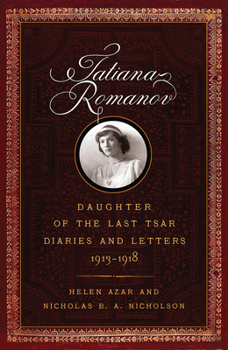 Tatiana Romanov, Daughter of the Last Tsar: Diaries and Letters, 1913–1918 - Book  of the Russian Imperial Family: In Their Own Words
