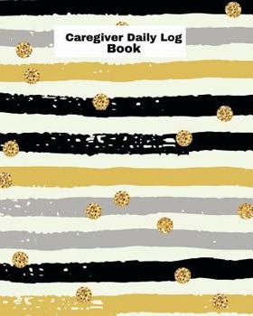 Paperback Caregiver Daily Log Book: Daily Home Care Record, Daily Medicine Reminder Log, Medical History, Home Service Aide Timesheets, Career Work Tracki Book