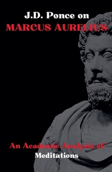 Paperback J.D. Ponce on Marcus Aurelius: An Academic Analysis of Meditations Book