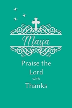 Maya Praise the Lord with Thanks: Personalized Gratitude Journal for Women of Faith