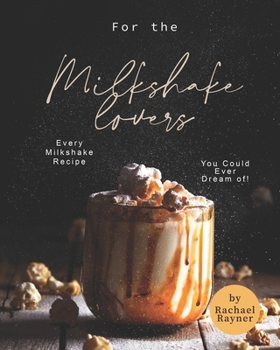 Paperback For the Milkshake Lovers: Every Milkshake Recipe You Could Ever Dream of! Book