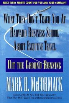 Paperback What They Don't Teach You at Harvard Business School about Executive Travel: Hit the Ground... Book