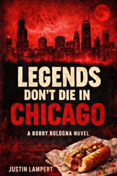 Paperback Legends Don't Die in Chicago: A Bobby Bologna Novel - Book One Book