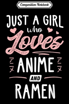 Composition Notebook: Just A Girl Who Loves Anime And Ramen Gift Women Journal/Notebook Blank Lined Ruled 6x9 100 Pages