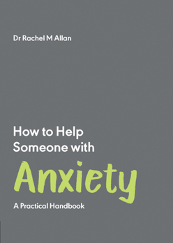 Paperback How to Help Someone with Anxiety: A Practical Handbook Book