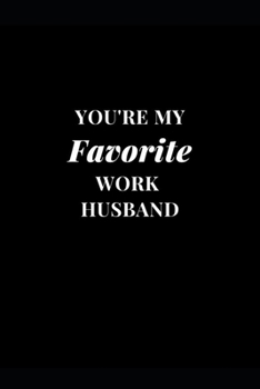 Paperback You're My Favorite Work Husband: Work Office Gag Gift Funny Lined Notebook Journal 6''x9'' 120 Pages Book